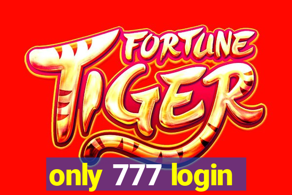 only 777 login